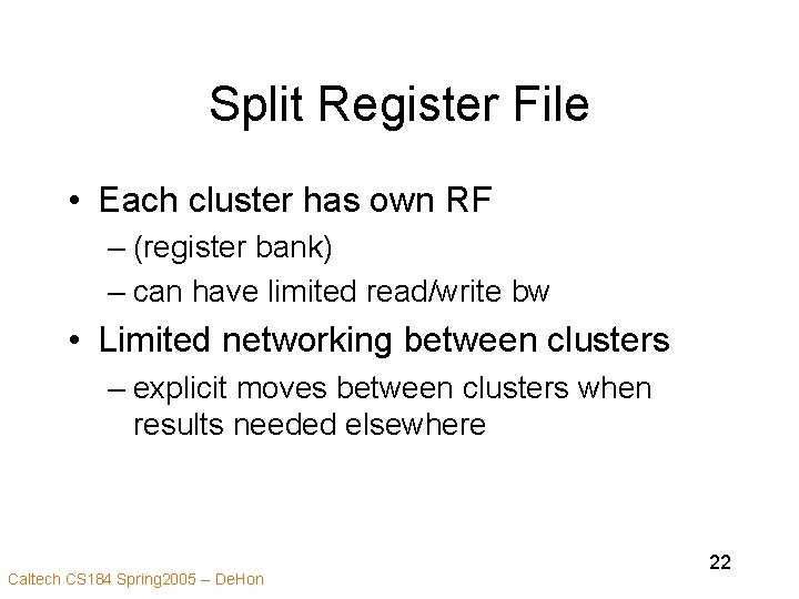 Split Register File • Each cluster has own RF – (register bank) – can