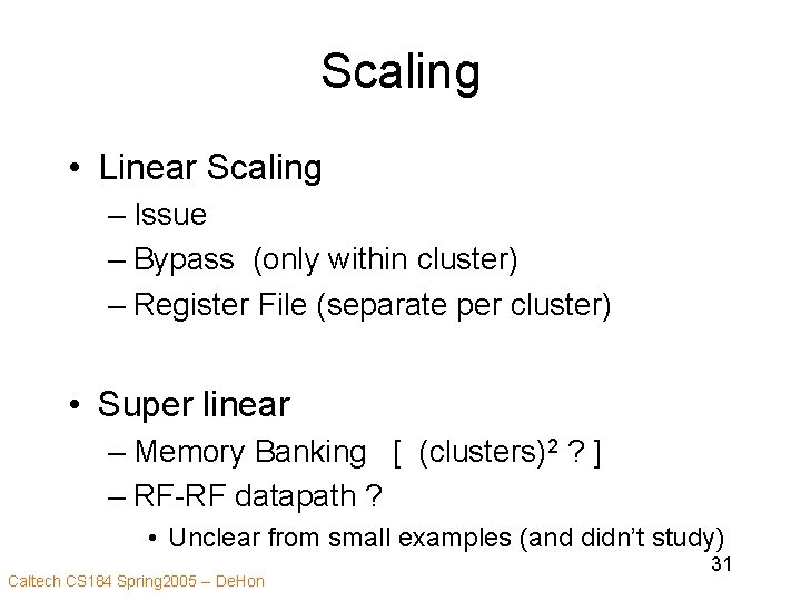 Scaling • Linear Scaling – Issue – Bypass (only within cluster) – Register File