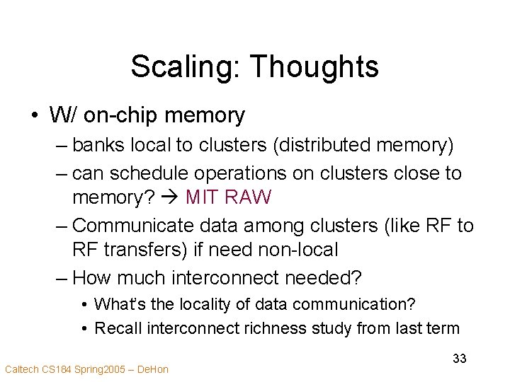 Scaling: Thoughts • W/ on-chip memory – banks local to clusters (distributed memory) –