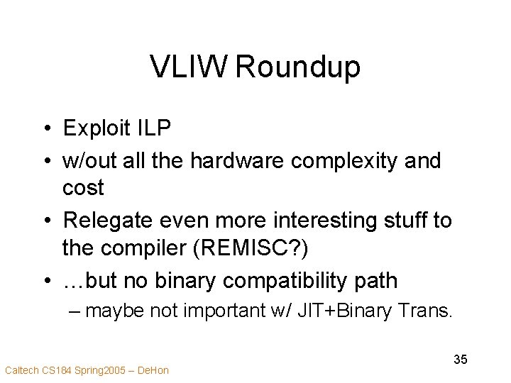 VLIW Roundup • Exploit ILP • w/out all the hardware complexity and cost •