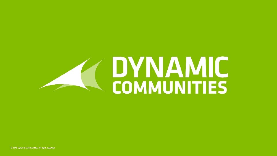 © 2018 Dynamic Communities. All rights reserved. 