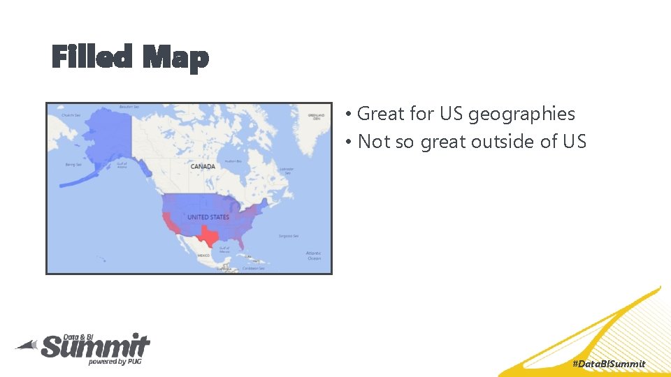 Filled Map • Great for US geographies • Not so great outside of US