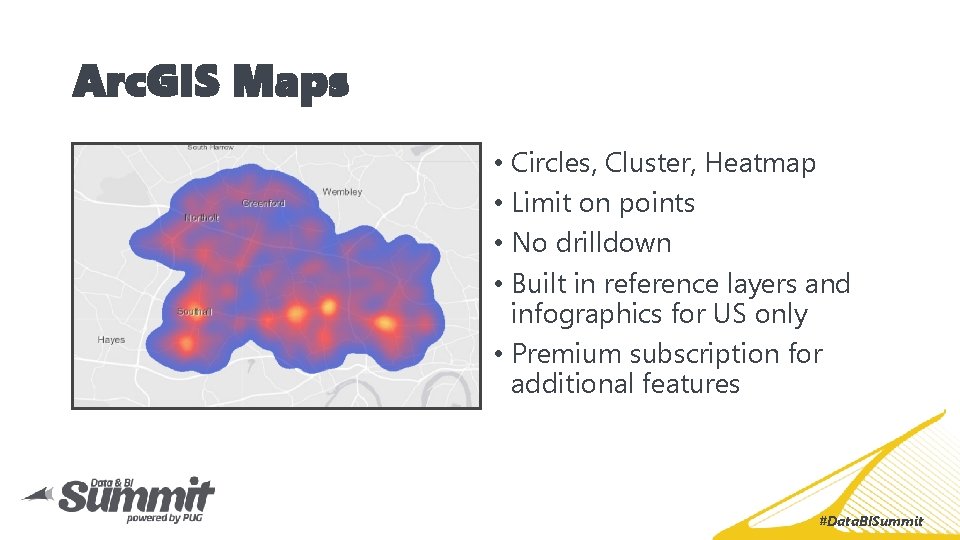 Arc. GIS Maps • Circles, Cluster, Heatmap • Limit on points • No drilldown