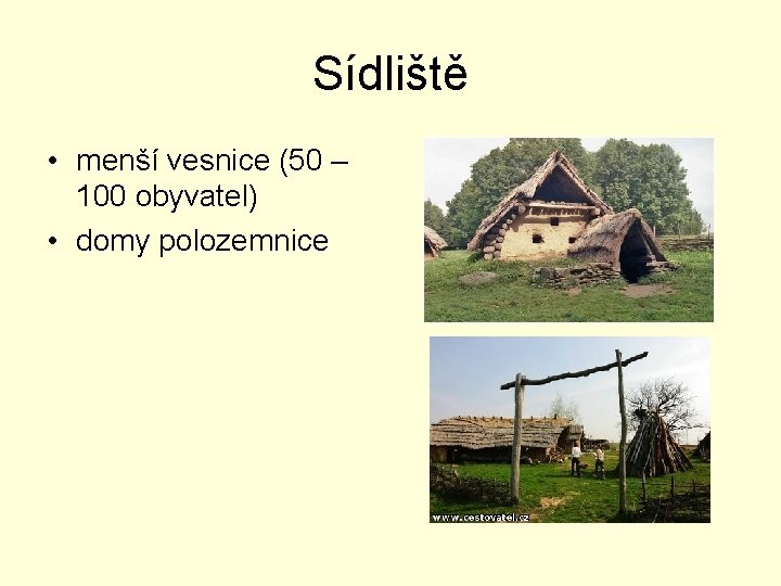 Sídliště • menší vesnice (50 – 100 obyvatel) • domy polozemnice 