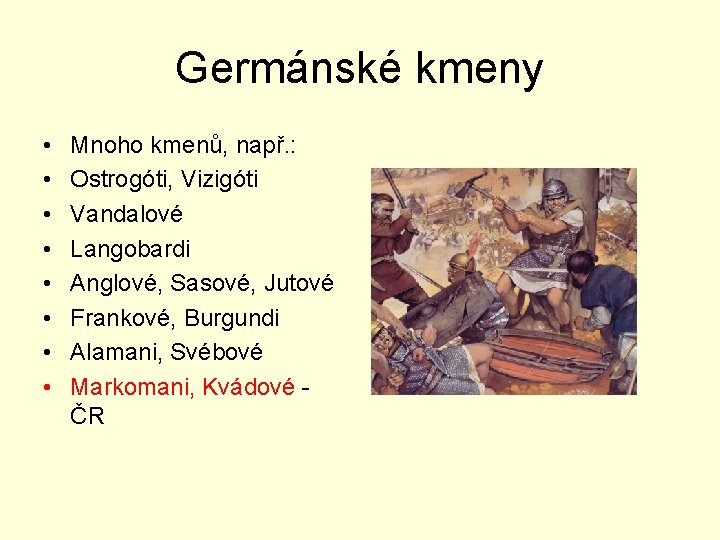 Germánské kmeny • • Mnoho kmenů, např. : Ostrogóti, Vizigóti Vandalové Langobardi Anglové, Sasové,