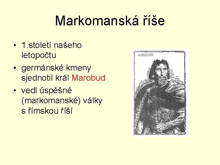 Markomanská říše • 1. století našeho letopočtu • germánské kmeny sjednotil král Marobud •