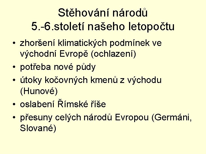 Stěhování národů 5. -6. století našeho letopočtu • zhoršení klimatických podmínek ve východní Evropě