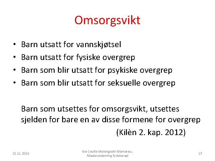 Omsorgsvikt • • Barn utsatt for vannskjøtsel Barn utsatt for fysiske overgrep Barn som