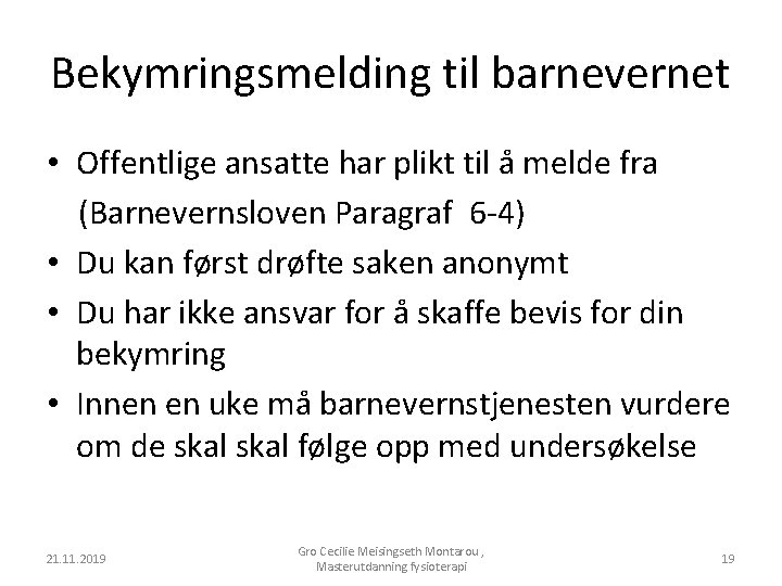 Bekymringsmelding til barnevernet • Offentlige ansatte har plikt til å melde fra (Barnevernsloven Paragraf