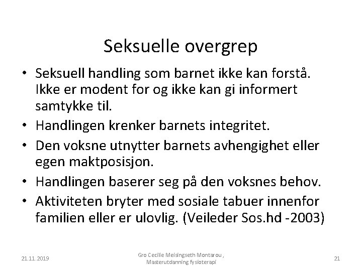 Seksuelle overgrep • Seksuell handling som barnet ikke kan forstå. Ikke er modent for