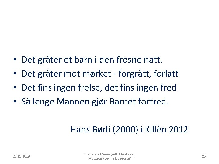  • • Det gråter et barn i den frosne natt. Det gråter mot