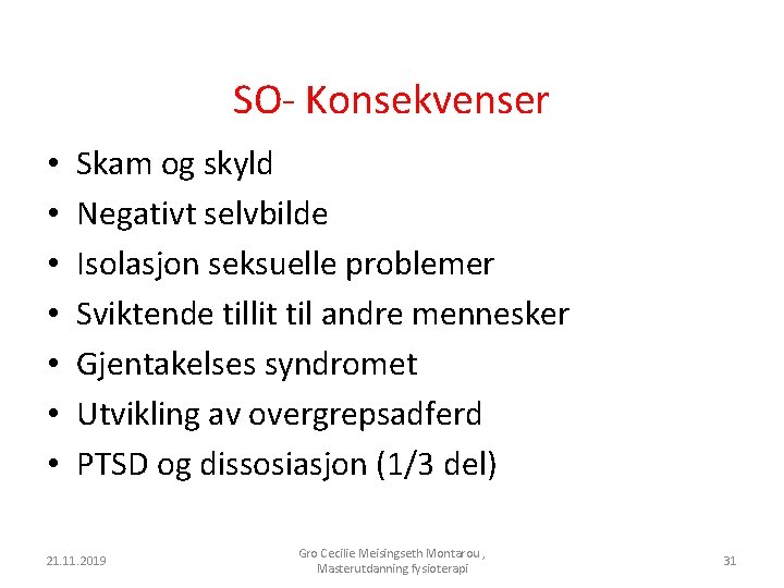 SO- Konsekvenser • • Skam og skyld Negativt selvbilde Isolasjon seksuelle problemer Sviktende tillit