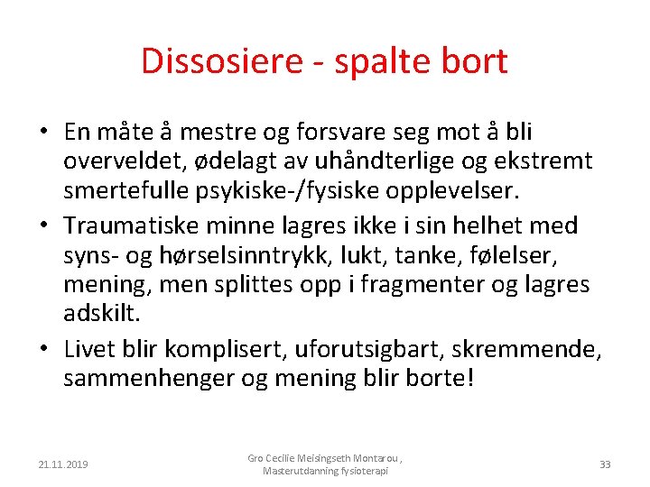 Dissosiere - spalte bort • En måte å mestre og forsvare seg mot å