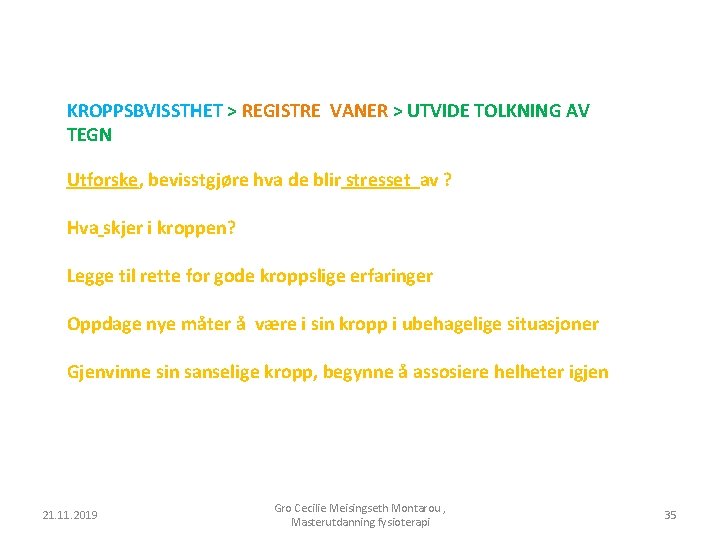 KROPPSBVISSTHET > REGISTRE VANER > UTVIDE TOLKNING AV TEGN Utforske, bevisstgjøre hva de blir
