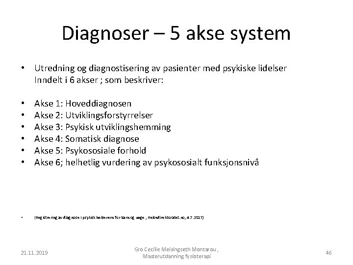 Diagnoser – 5 akse system • Utredning og diagnostisering av pasienter med psykiske lidelser