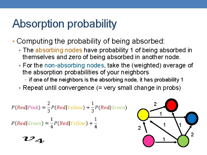 Absorption probability • Computing the probability of being absorbed: • The absorbing nodes have