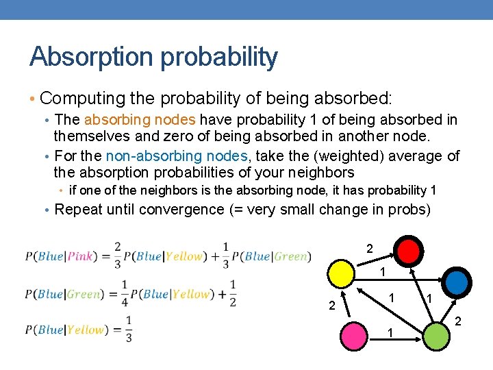 Absorption probability • Computing the probability of being absorbed: • The absorbing nodes have