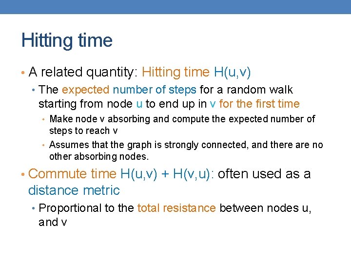 Hitting time • A related quantity: Hitting time H(u, v) • The expected number