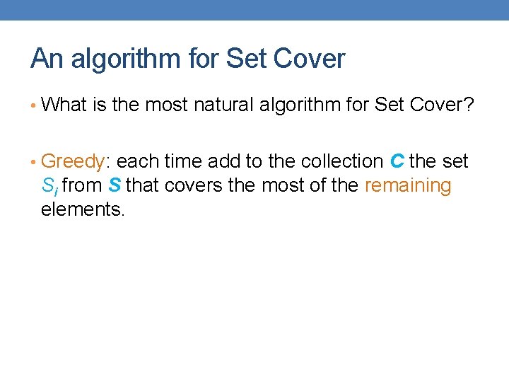 An algorithm for Set Cover • What is the most natural algorithm for Set