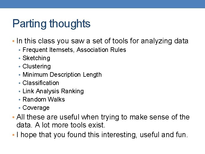 Parting thoughts • In this class you saw a set of tools for analyzing