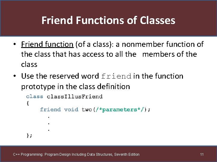 Friend Functions of Classes • Friend function (of a class): a nonmember function of