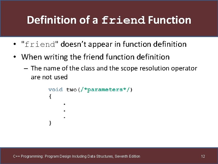 Definition of a friend Function • "friend" doesn’t appear in function definition • When