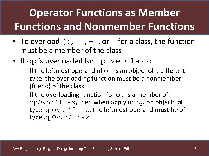 Operator Functions as Member Functions and Nonmember Functions • To overload (), [], ->,