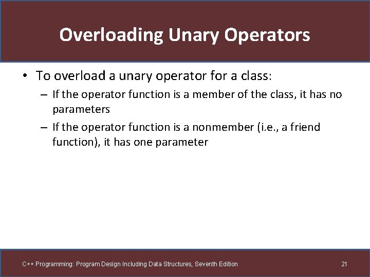 Overloading Unary Operators • To overload a unary operator for a class: – If