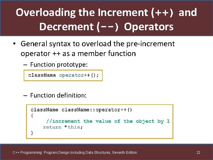 Overloading the Increment (++) and Decrement (--) Operators • General syntax to overload the