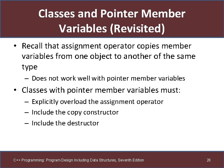 Classes and Pointer Member Variables (Revisited) • Recall that assignment operator copies member variables