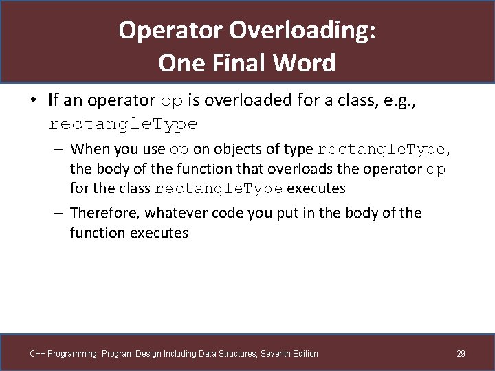 Operator Overloading: One Final Word • If an operator op is overloaded for a