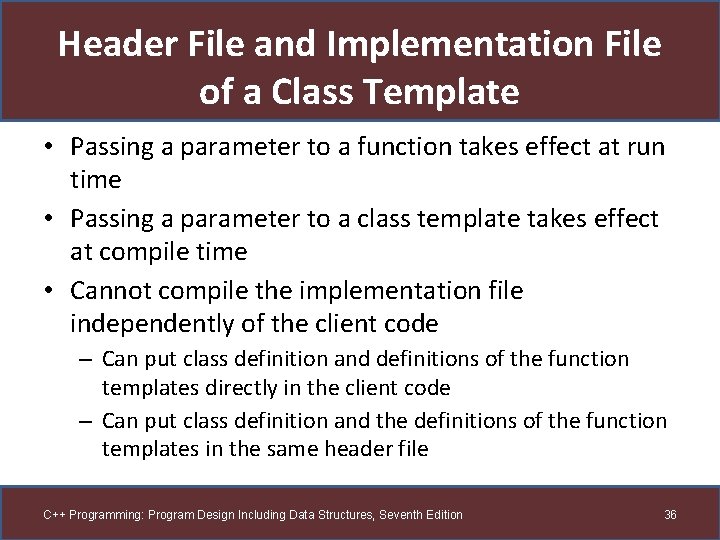 Header File and Implementation File of a Class Template • Passing a parameter to