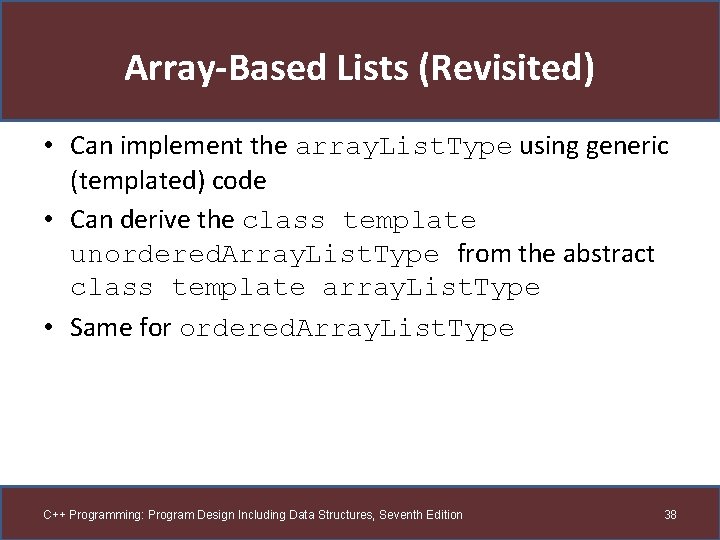 Array-Based Lists (Revisited) • Can implement the array. List. Type using generic (templated) code