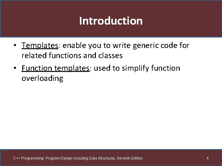 Introduction • Templates: enable you to write generic code for related functions and classes