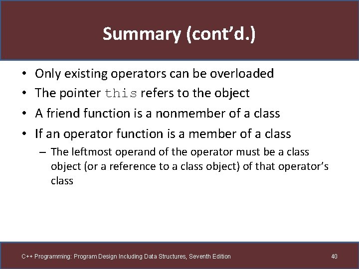 Summary (cont’d. ) • • Only existing operators can be overloaded The pointer this