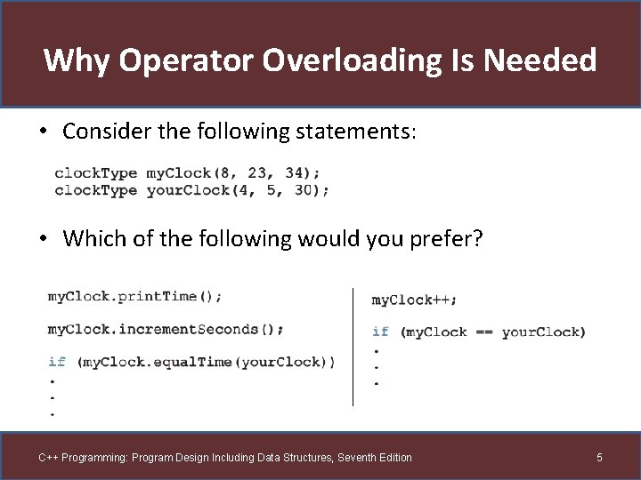 Why Operator Overloading Is Needed • Consider the following statements: • Which of the
