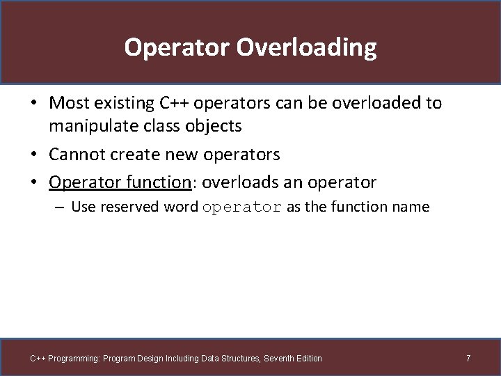 Operator Overloading • Most existing C++ operators can be overloaded to manipulate class objects