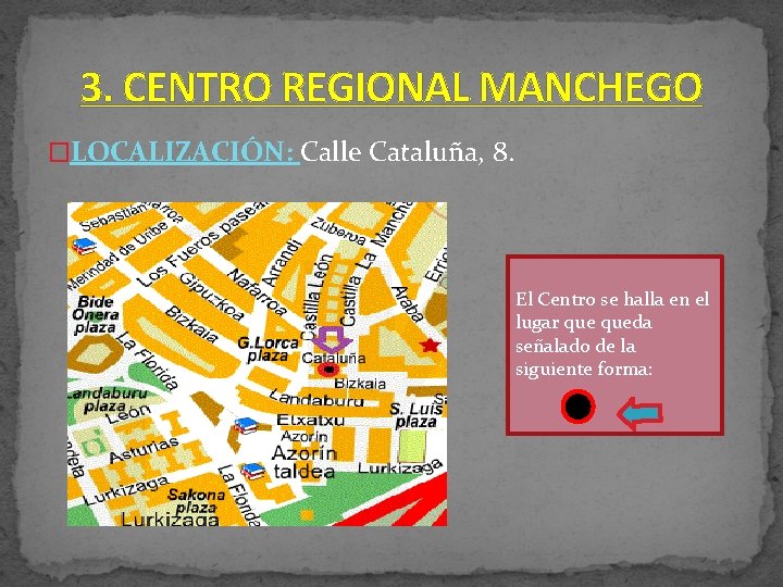 3. CENTRO REGIONAL MANCHEGO �LOCALIZACIÓN: Calle Cataluña, 8. El Centro se halla en el