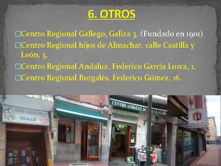 6. OTROS �Centro Regional Gallego, Galiza 3. (Fundado en 1901) �Centro Regional hijos de