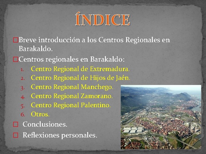 ÍNDICE �Breve introducción a los Centros Regionales en Barakaldo. �Centros regionales en Barakaldo: 1.