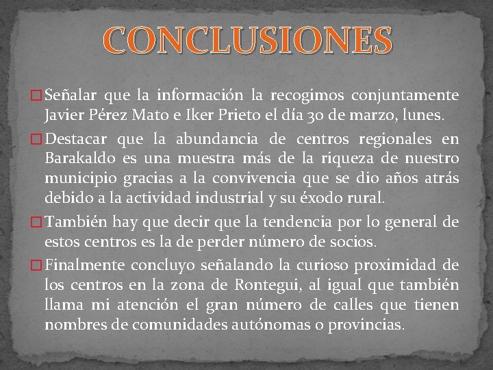 CONCLUSIONES � Señalar que la información la recogimos conjuntamente Javier Pérez Mato e Iker