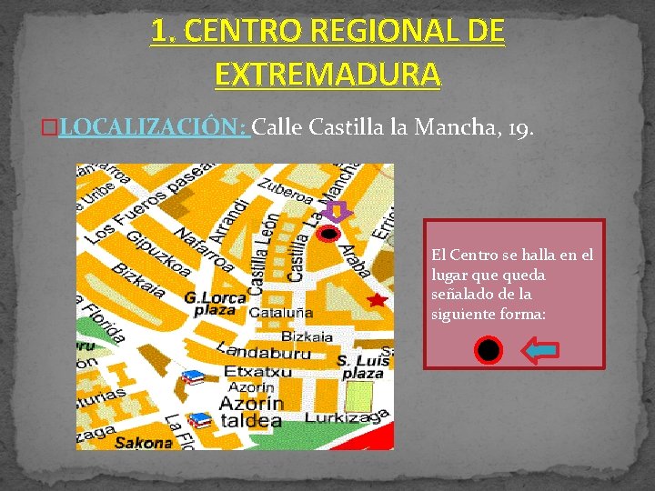 1. CENTRO REGIONAL DE EXTREMADURA �LOCALIZACIÓN: Calle Castilla la Mancha, 19. El Centro se