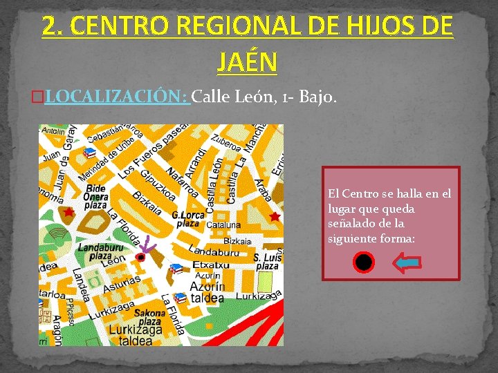 2. CENTRO REGIONAL DE HIJOS DE JAÉN �LOCALIZACIÓN: Calle León, 1 - Bajo. El