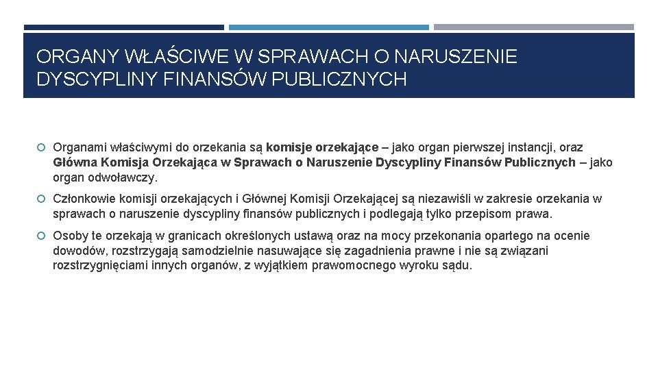 ORGANY WŁAŚCIWE W SPRAWACH O NARUSZENIE DYSCYPLINY FINANSÓW PUBLICZNYCH Organami właściwymi do orzekania są