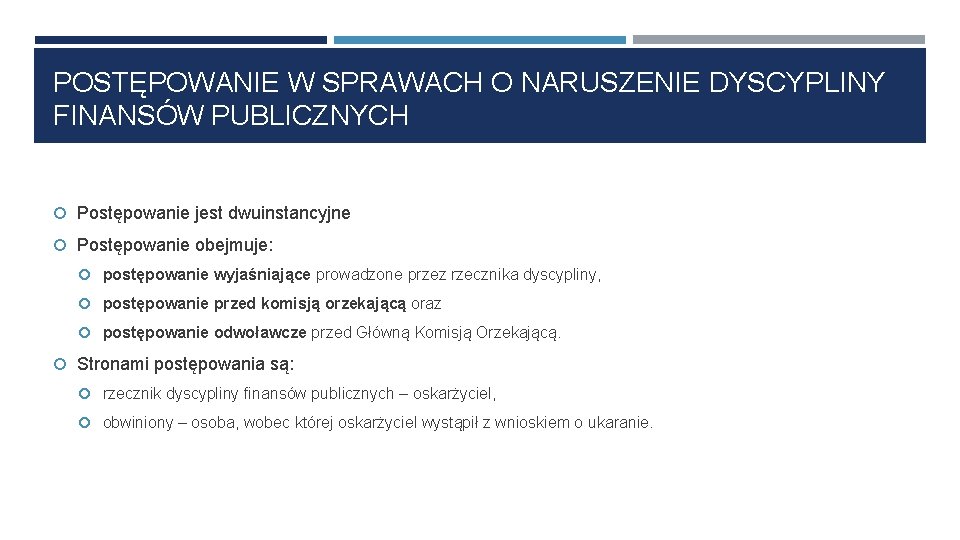 POSTĘPOWANIE W SPRAWACH O NARUSZENIE DYSCYPLINY FINANSÓW PUBLICZNYCH Postępowanie jest dwuinstancyjne Postępowanie obejmuje: postępowanie