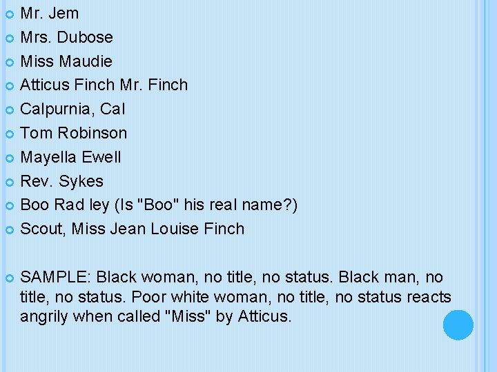 Mr. Jem Mrs. Dubose Miss Maudie Atticus Finch Mr. Finch Calpurnia, Cal Tom Robinson