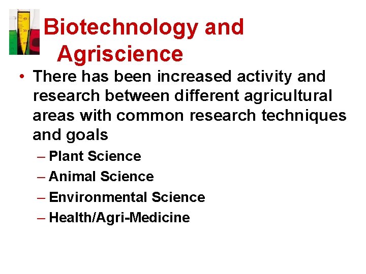 Biotechnology and Agriscience • There has been increased activity and research between different agricultural