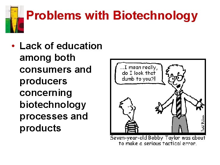 Problems with Biotechnology • Lack of education among both consumers and producers concerning biotechnology