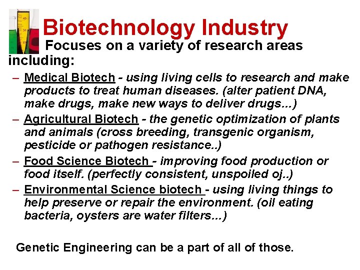 Biotechnology Industry Focuses on a variety of research areas including: – Medical Biotech -