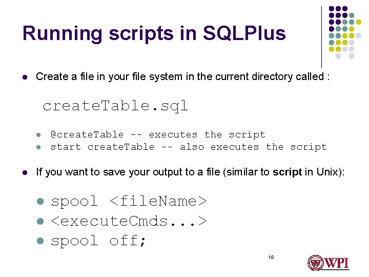Running scripts in SQLPlus l Create a file in your file system in the